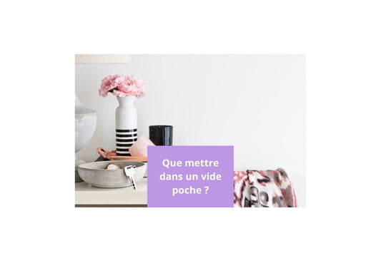 Que mettre dans un vide poche ? - Fée qui Range